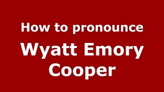 How to pronounce Wyatt Emory Cooper