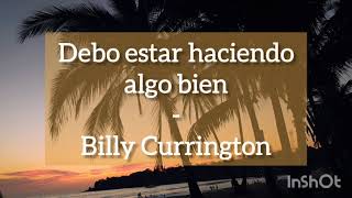 Must Be Doin&#39; Something Right - Billy Currington (con subtítulos en español)