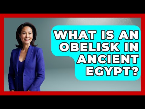 What Is An Obelisk In Ancient Egypt? - Ancient Wonders Revealed
