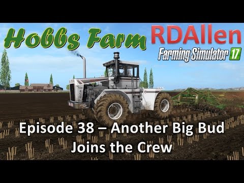 Farming Simulator 17 Hobbs Farm E38 - Another Big Bud Joins the Crew