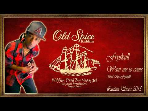 Fryskull - Want Me To Come [ Old Spice Riddim ] VeayGel Production 2015 Local Soca