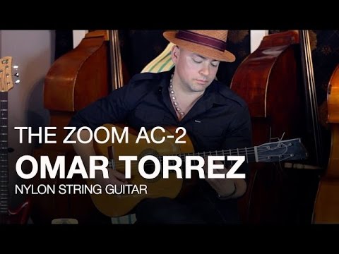 The Zoom AC-2 Acoustic Creator: Omar Torrez on Nylon String Guitar