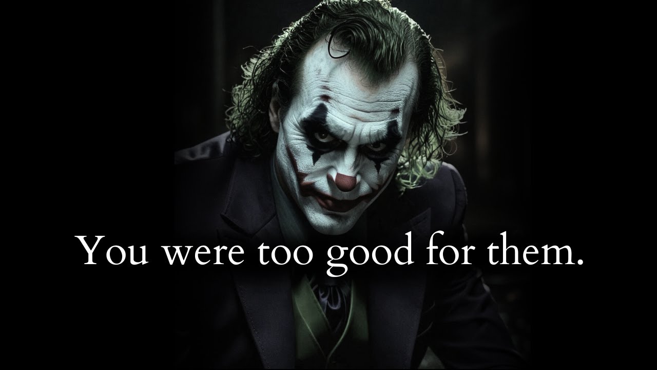 You were too good for them it made them insecure (They Hated That) - Joker Speech