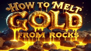 How to Melt Gold from Rocks, Gold Prospecting