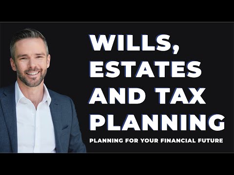 Wills, Estates & Tax Planning | What You Need To Know About Planning For Your Financial Future
