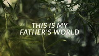 This Is My Father&#39;s World (Official Lyric Video) - Keith &amp; Kristyn Getty