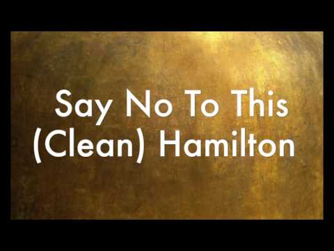 Say No To This (Clean) Hamilton