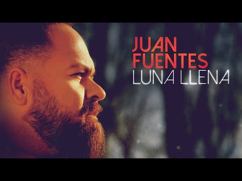 Juan Fuentes - Luna Llena (Video Oficial)