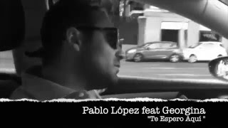 Yo te espero aquí (Pablo López ft Georgina)