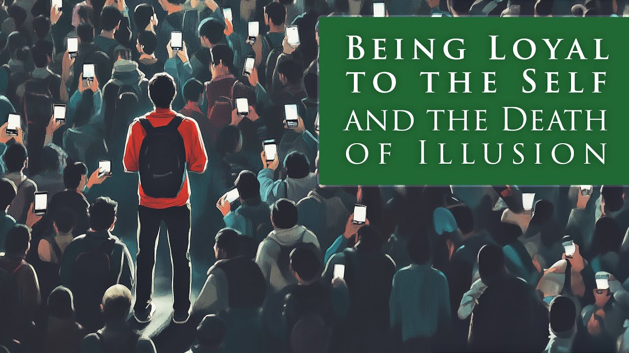 Being Loyal to Self and the Death of Illusion