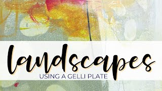 Creating Abstract Landscapes Using a Gelli Plate #gelliarts #landscape #abstractpainting #mixedmedia