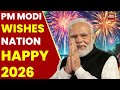 PM Modi Wishes Nation A Wonderful 2026 Prays For Peace And Happiness In Society India Today News