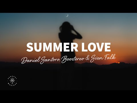 Daniel Santoro, Boostereo, Sven Falk - Summer Love (Lyrics)
