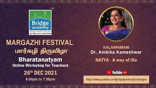 MARGAZHI FESTIVAL 2021 - NATYA - A WAY OF LIFE BY DR.AMBIKA KAMESHWAR