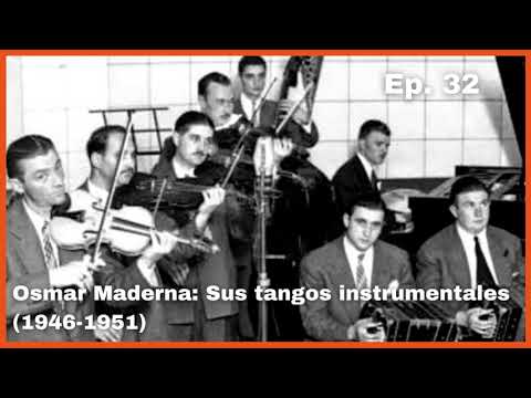 Ep 32 Osmar Maderna: Sus tangos instrumentales (1946-1951) - El Patio y La Luna