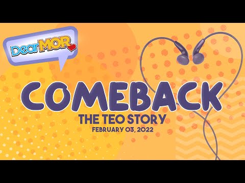 Dear MOR: "Comeback" The Teo Story 02-03-22