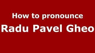 How to pronounce Radu Pavel Gheo