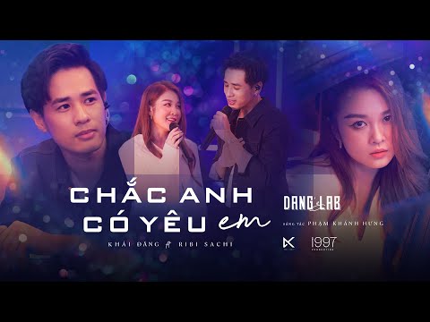 CHẮC ANH CÓ YÊU EM - KHẢI ĐĂNG FT RIBI SACHI (PHẠM KHÁNH HƯNG) ĐĂNG'S LAB