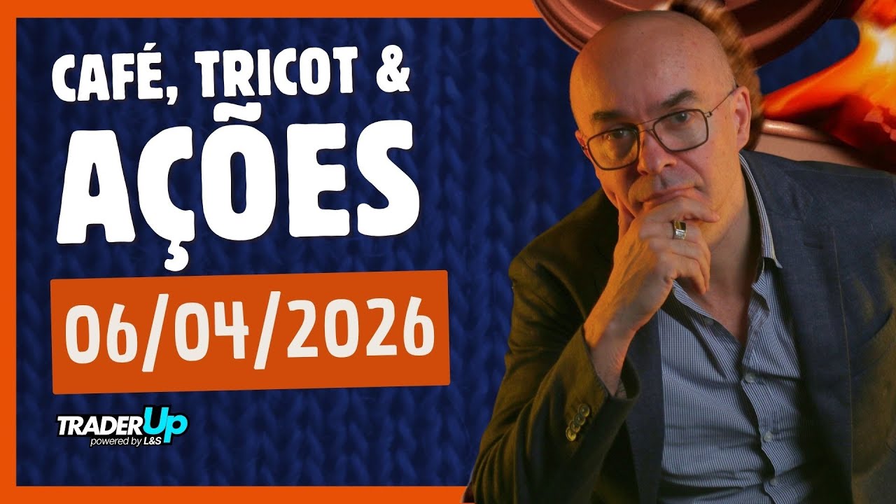 Café, Tricot e Ações 06/04/2026