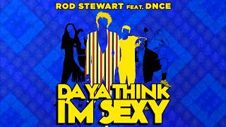 Rod Stewart feat. DNCE - &quot;Da Ya Think I&#39;m Sexy&quot;