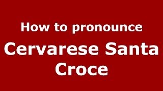 How to pronounce Cervarese Santa Croce