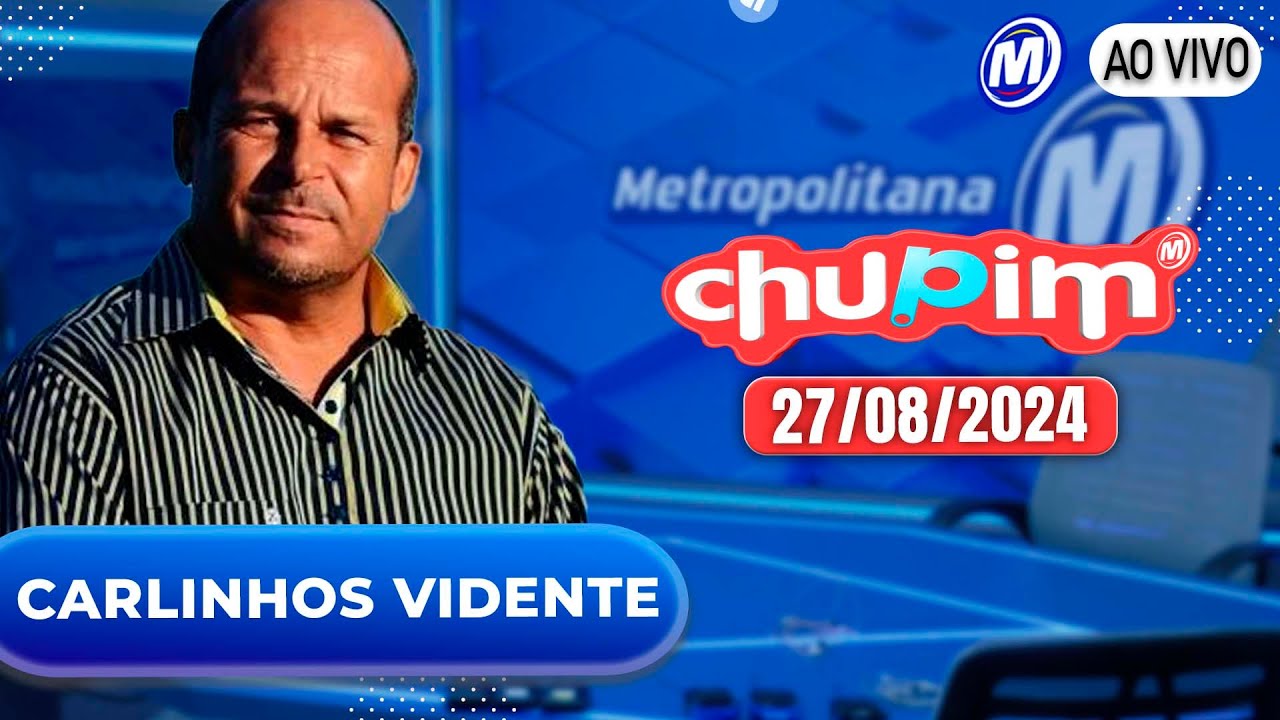CARLINHOS VIDENTE - CHUPIM METROPOLITANA - 27/08/2024