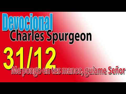 Devocional Charles Spurgeon 31/12 - Me pongo en tus manos, guíame Señor