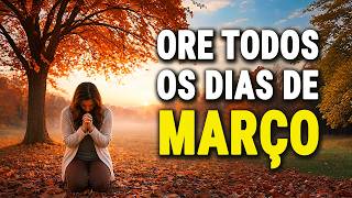 MARÇO ABENÇOADO | PODEROSA ORAÇÃO DA MANHÃ DE MARÇO | BENÇÃOS RENOVADAS