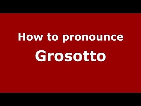 How to pronounce Grosotto (Italian/Italy) - PronounceNames.com