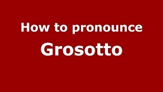 How to pronounce Grosotto