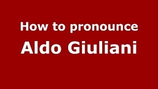 How to pronounce Aldo Giuliani