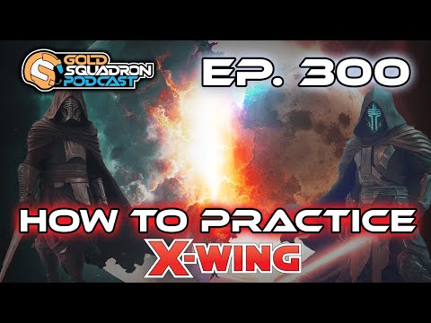 Ep. 300 How to Practice X-wing - Live Podcast Recording