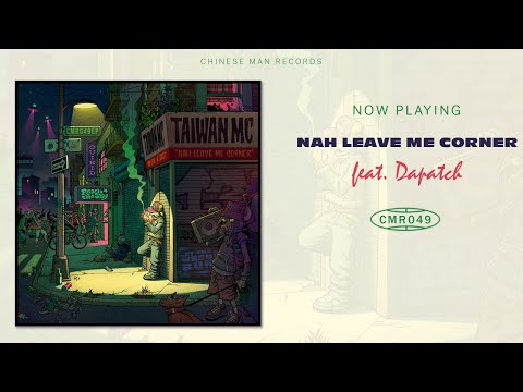 Taiwan MC Ft. Dapatch - Nah Leave Me Corner