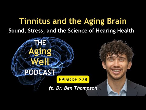 The Aging Well Podcast: Treating Tinnitus and Hearing Loss
