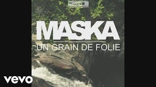 Maska - Un grain de folie (Audio)