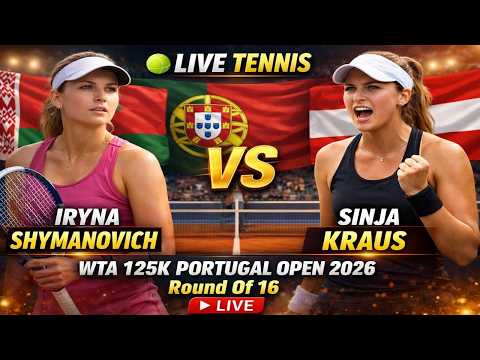 Iryna Shymanovich vs Sinja Kraus 🎾LIVE TENNIS WTA 125K PORTUGAL OPEN 2026 | Round Of 16