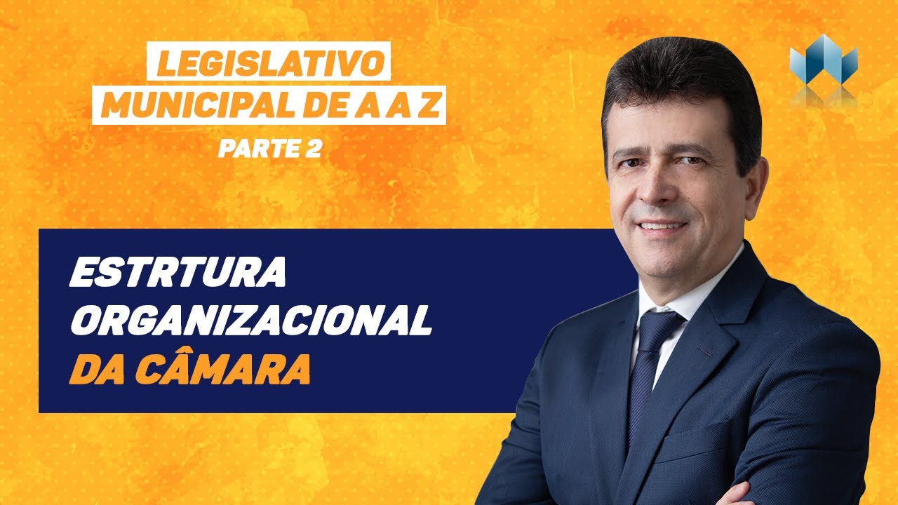 Estrutura Organizacional da Câmara - Legislativo Municipal de A a Z - Parte 2