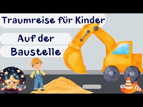 Traumreise für Kinder zum Einschlafen - Auf der Baustelle | Baustellengeschichte | Fantasiereise