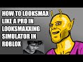 HOW TO LOOKSMAX LIKE A PRO IN LOOKSMAXXING SIMULATOR IN ROBLOX
