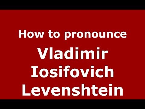 How to pronounce Vladimir Iosifovich Levenshtein (Russian/Russia) - PronounceNames.com