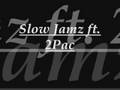 Slow Jamz Ft 2Pac Sincere