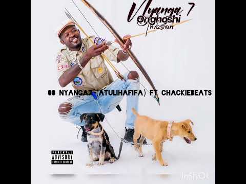 08 Nyanga7 (Atulihafifa) FT CHACKIEBEATS.mp3 2023