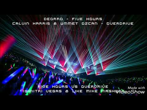 Deorro vs Calvin Harris & Ummet Ozcan - Five Hours & Overdrive ( Dimitri Vegas & Like Mike Mashup )