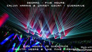 Deorro vs Calvin Harris &amp; Ummet Ozcan - Five Hours &amp; Overdrive ( Dimitri Vegas &amp; Like Mike Mashup )