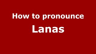 How to pronounce Lanas