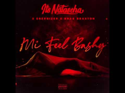 Its Natascha X Energizer - Mi Feel Bashy (Produced by Brad Braxton) [Official Audio]