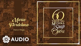 Sheryn Regis - Maria Flordeluna (Audio) 🎵 | 60 Taon Ng Musika At Soap Opera