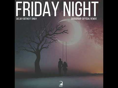 deejay botho ft oneh friday night saxogroup remix
