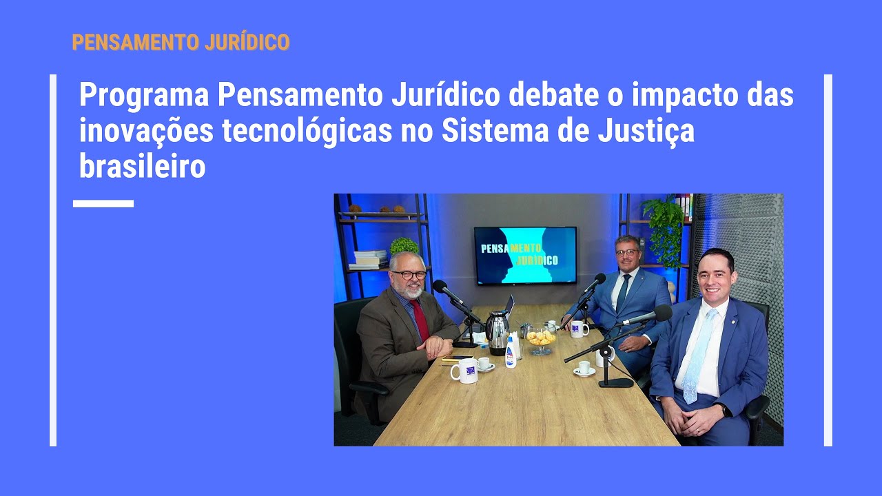 Pensamento Jurídico debate o impacto das inovações tecnológicas no Sistema de Justiça brasileiro