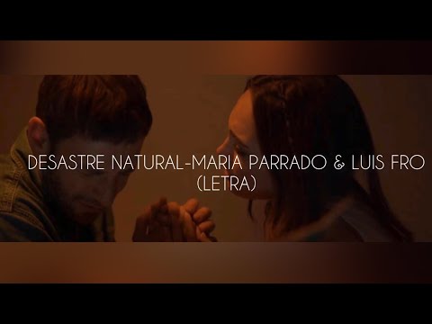 Desastre natural -María Parrado & Luis Fro (letra)